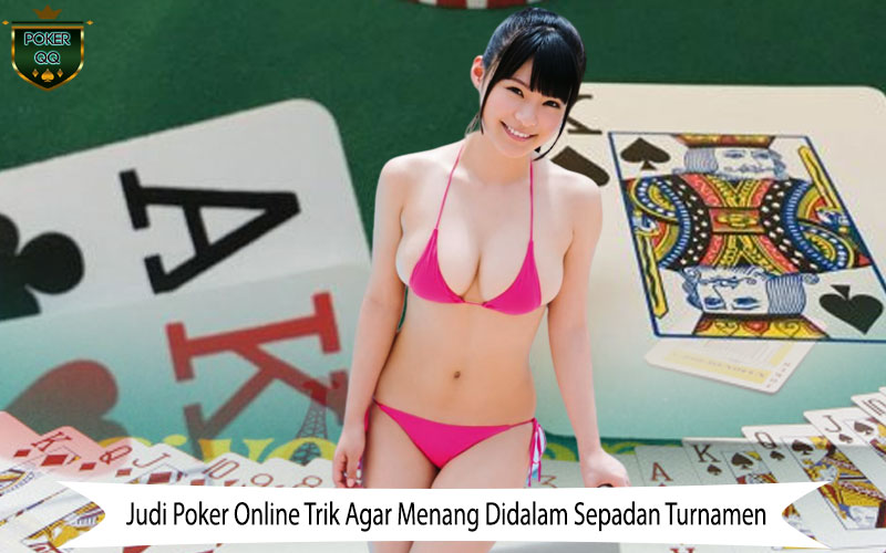 Perlu Anda Ketahui Untuk Dapat Menang Di Pergelaran Judi Poker Online